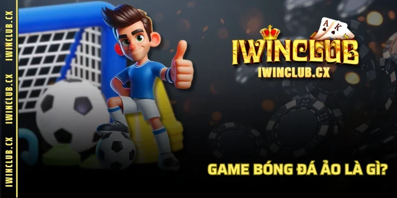 Game bóng đá ảo là gì?