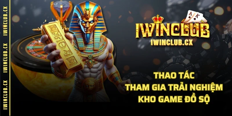 Thao tác tham gia trải nghiệm kho game đồ sộ