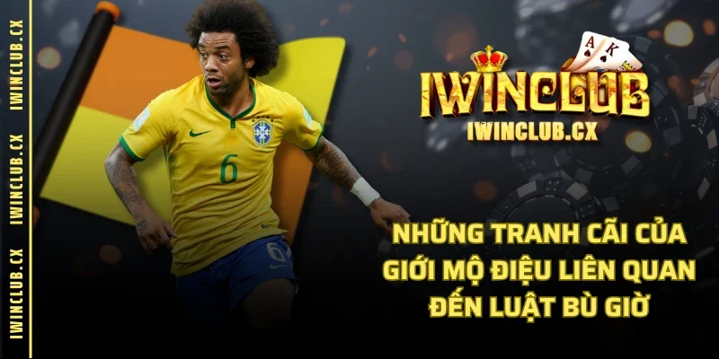 Những tranh cãi của giới mộ điệu liên quan đến luật bù giờ